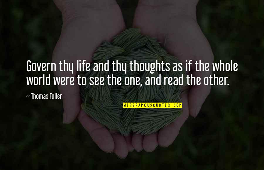 Blumetti Family Quotes By Thomas Fuller: Govern thy life and thy thoughts as if Blumetti Family Quotes By Thomas Fuller: Govern thy life and thy thoughts as if