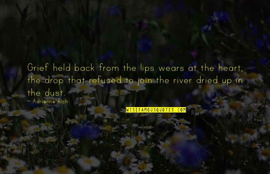 Blumhagen Rebecca Quotes By Adrienne Rich: Grief held back from the lips wears at