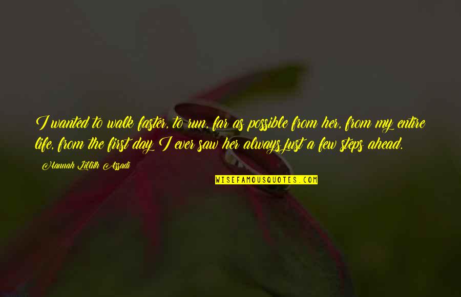 Blumhagen Rebecca Quotes By Hannah Lillith Assadi: I wanted to walk faster, to run, far