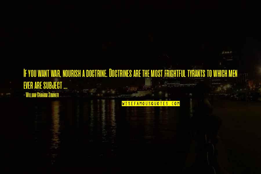Blumhardt Electric Quotes By William Graham Sumner: If you want war, nourish a doctrine. Doctrines