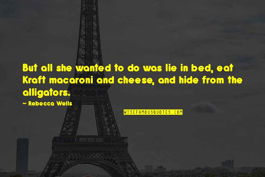 Blumin Apparel Quotes By Rebecca Wells: But all she wanted to do was lie Blumin Apparel Quotes By Rebecca Wells: But all she wanted to do was lie