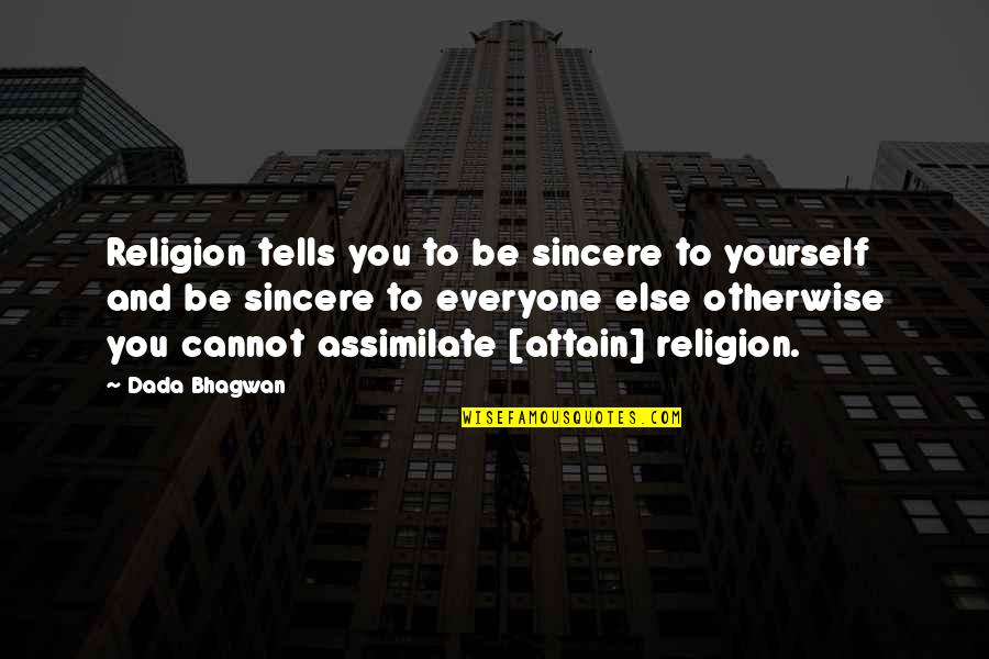 Blumina Quotes By Dada Bhagwan: Religion tells you to be sincere to yourself