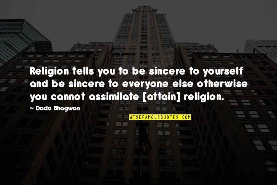 Blumina Quotes By Dada Bhagwan: Religion tells you to be sincere to yourself Blumina Quotes By Dada Bhagwan: Religion tells you to be sincere to yourself