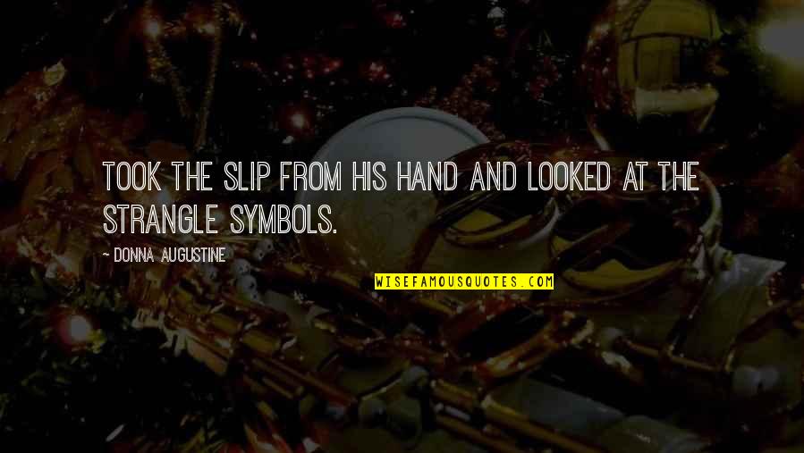 Blumina Quotes By Donna Augustine: took the slip from his hand and looked Blumina Quotes By Donna Augustine: took the slip from his hand and looked