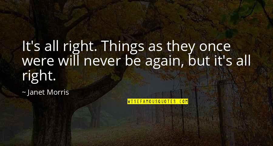 Blumina Quotes By Janet Morris: It's all right. Things as they once were
