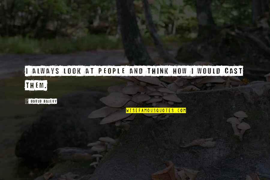 Blumine Colour Quotes By David Bailey: I always look at people and think how Blumine Colour Quotes By David Bailey: I always look at people and think how