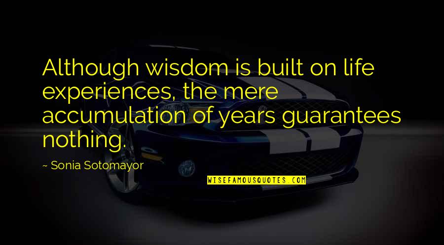 Blumira Quotes By Sonia Sotomayor: Although wisdom is built on life experiences, the Blumira Quotes By Sonia Sotomayor: Although wisdom is built on life experiences, the
