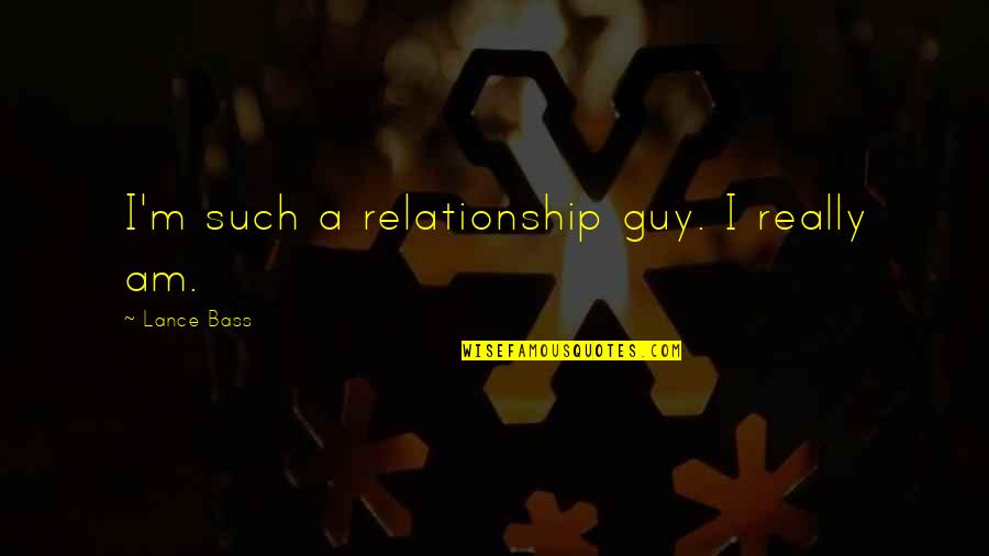 Blumix Quotes By Lance Bass: I'm such a relationship guy. I really am.