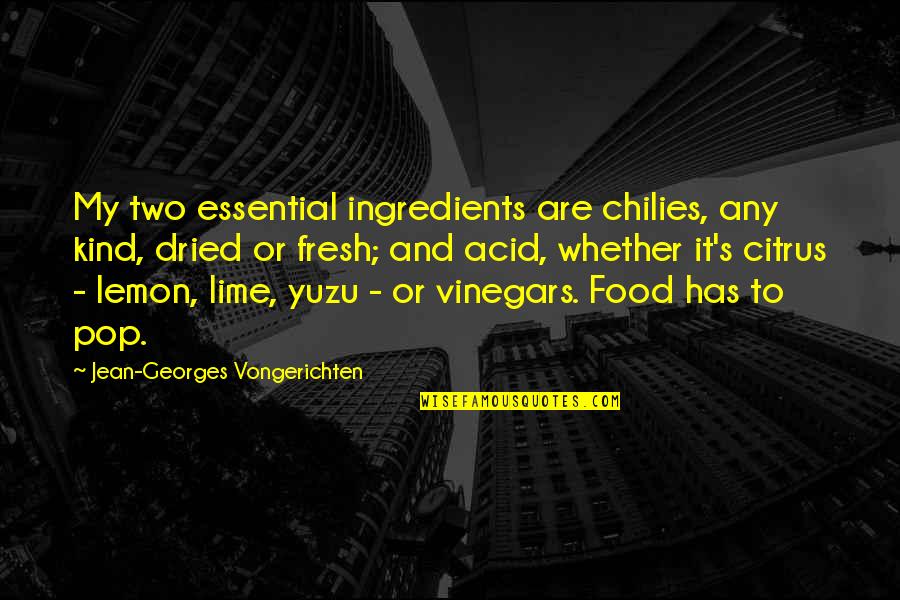 Blumrick Richard Quotes By Jean-Georges Vongerichten: My two essential ingredients are chilies, any kind,