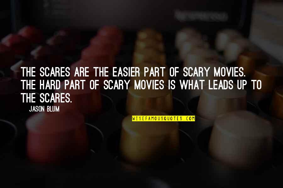 Blum's Quotes By Jason Blum: The scares are the easier part of scary
