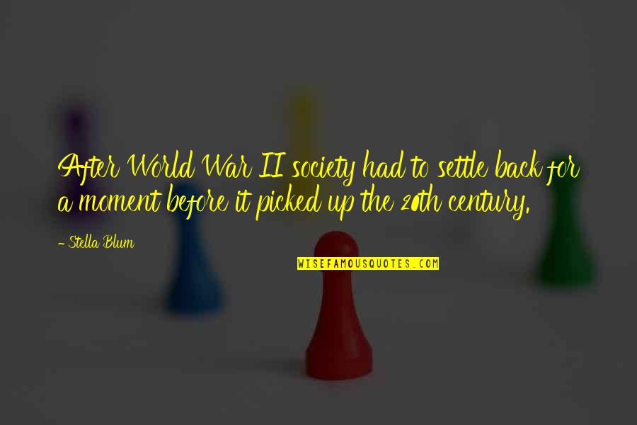 Blum's Quotes By Stella Blum: After World War II society had to settle