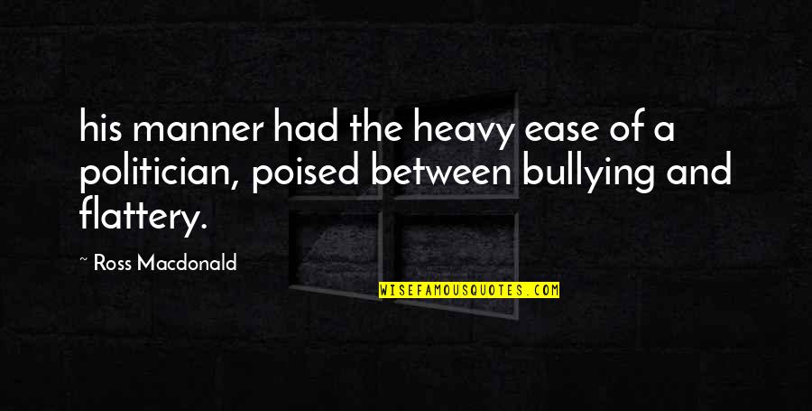 Blunck Studios Quotes By Ross Macdonald: his manner had the heavy ease of a