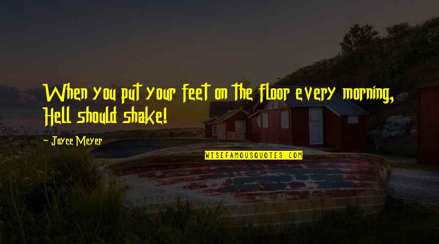 Bluncks Quotes By Joyce Meyer: When you put your feet on the floor