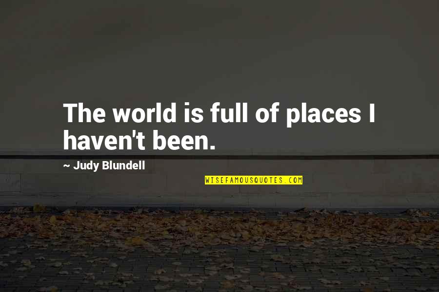 Blundell Quotes By Judy Blundell: The world is full of places I haven't