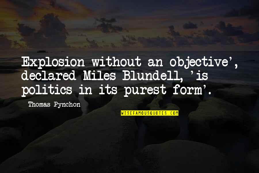 Blundell Quotes By Thomas Pynchon: Explosion without an objective', declared Miles Blundell, 'is