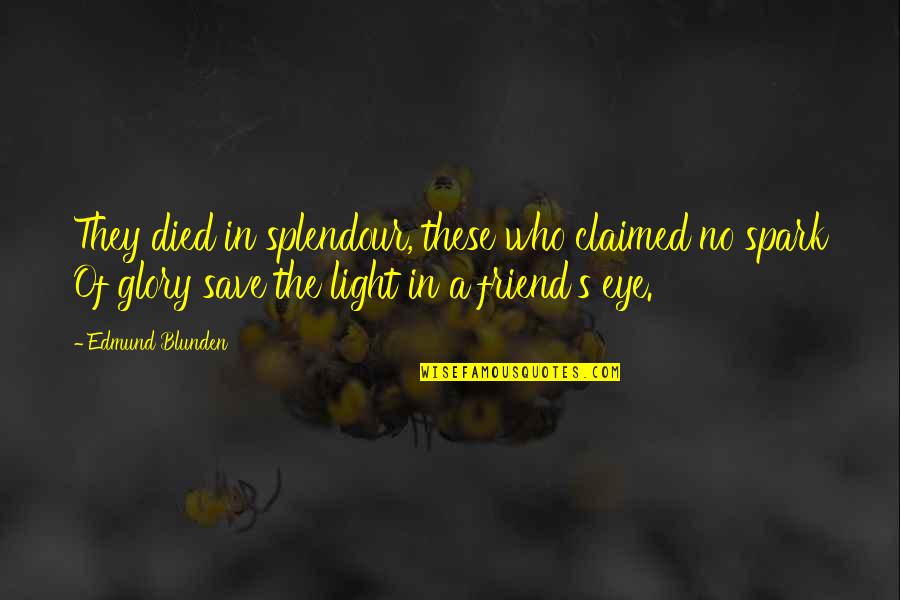 Blunden Quotes By Edmund Blunden: They died in splendour, these who claimed no