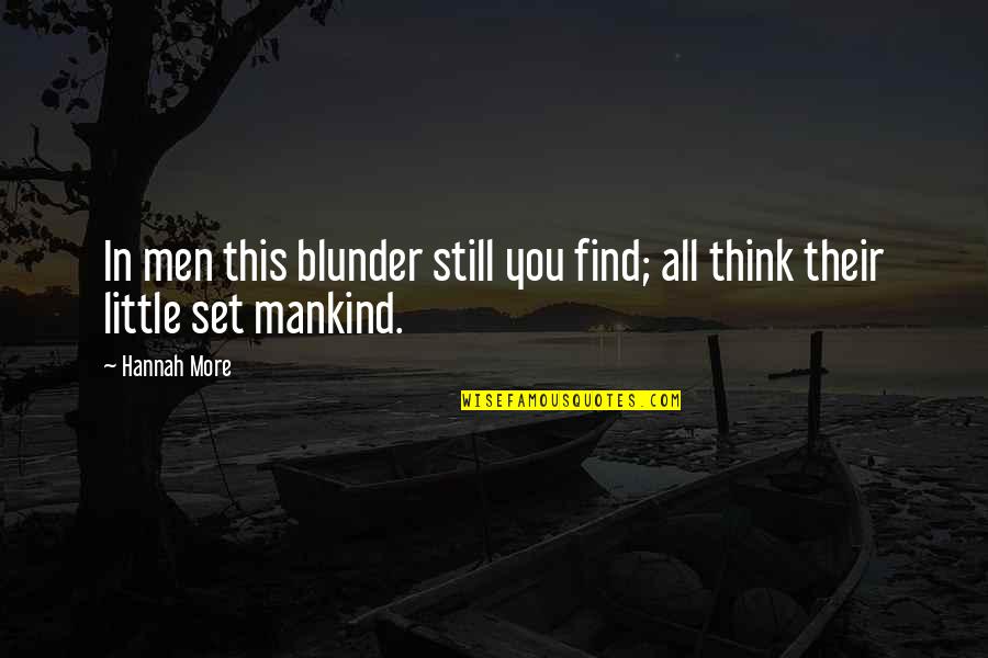 Blunder Quotes By Hannah More: In men this blunder still you find; all