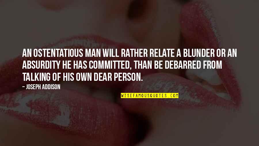 Blunder Quotes By Joseph Addison: An ostentatious man will rather relate a blunder Blunder Quotes By Joseph Addison: An ostentatious man will rather relate a blunder