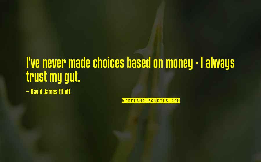 Blunderer Crossword Quotes By David James Elliott: I've never made choices based on money -