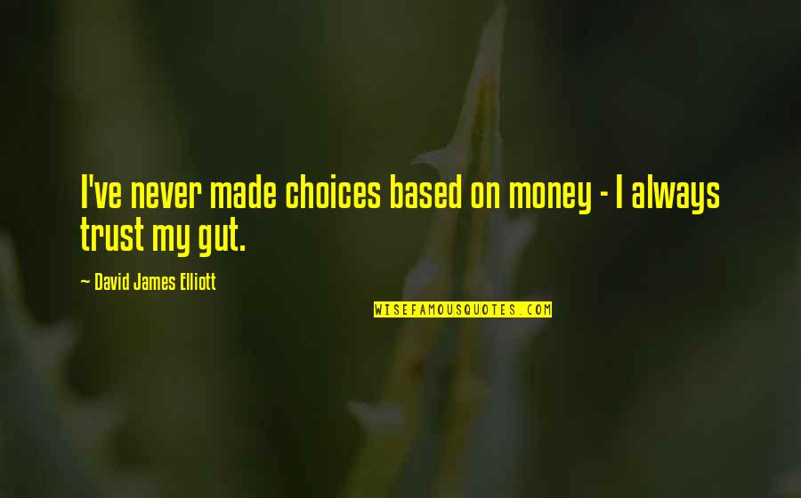 Blunderer Crossword Quotes By David James Elliott: I've never made choices based on money - Blunderer Crossword Quotes By David James Elliott: I've never made choices based on money -
