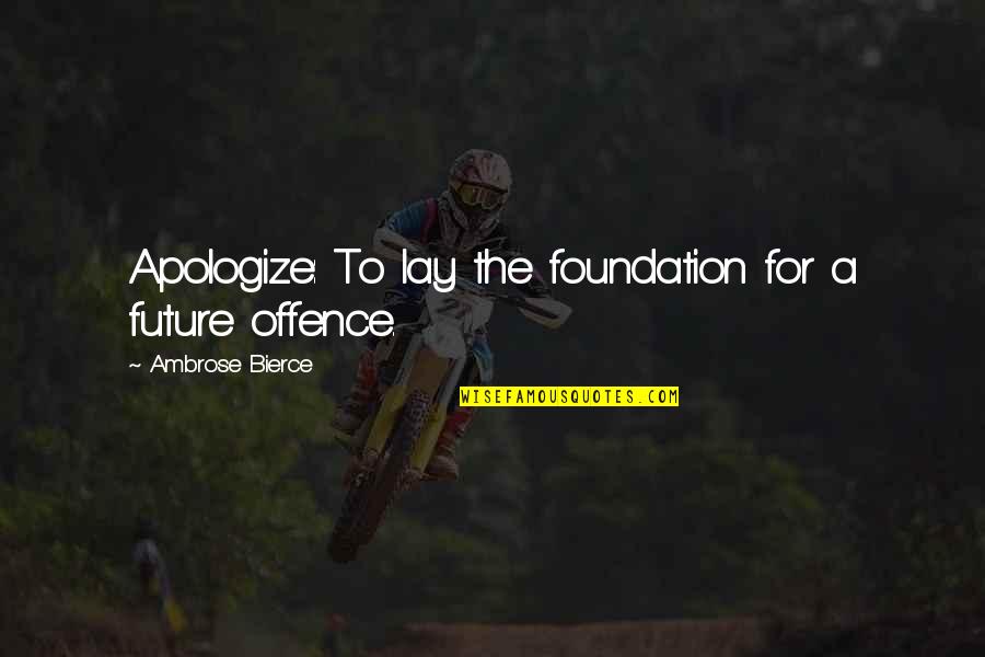 Blunderer's Quotes By Ambrose Bierce: Apologize: To lay the foundation for a future Blunderer's Quotes By Ambrose Bierce: Apologize: To lay the foundation for a future