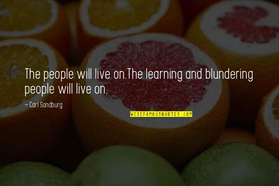 Blundering Quotes By Carl Sandburg: The people will live on.The learning and blundering