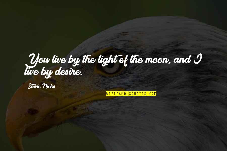 Blunderland Nyc Quotes By Stevie Nicks: You live by the light of the moon, Blunderland Nyc Quotes By Stevie Nicks: You live by the light of the moon,