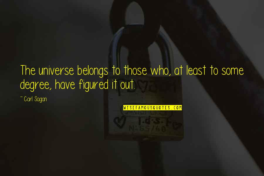Blundermeecen Quotes By Carl Sagan: The universe belongs to those who, at least