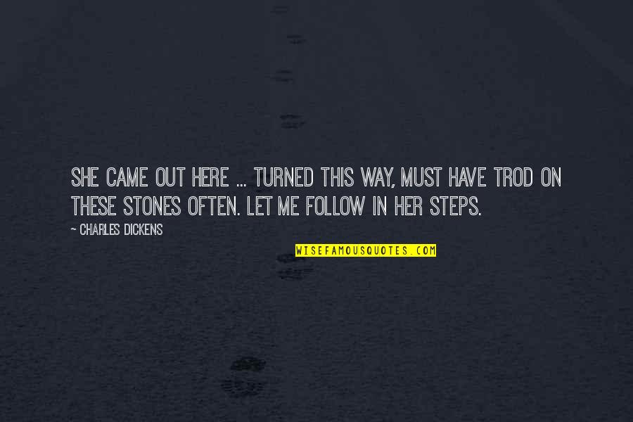 Blundermeecen Quotes By Charles Dickens: She came out here ... turned this way, Blundermeecen Quotes By Charles Dickens: She came out here ... turned this way,