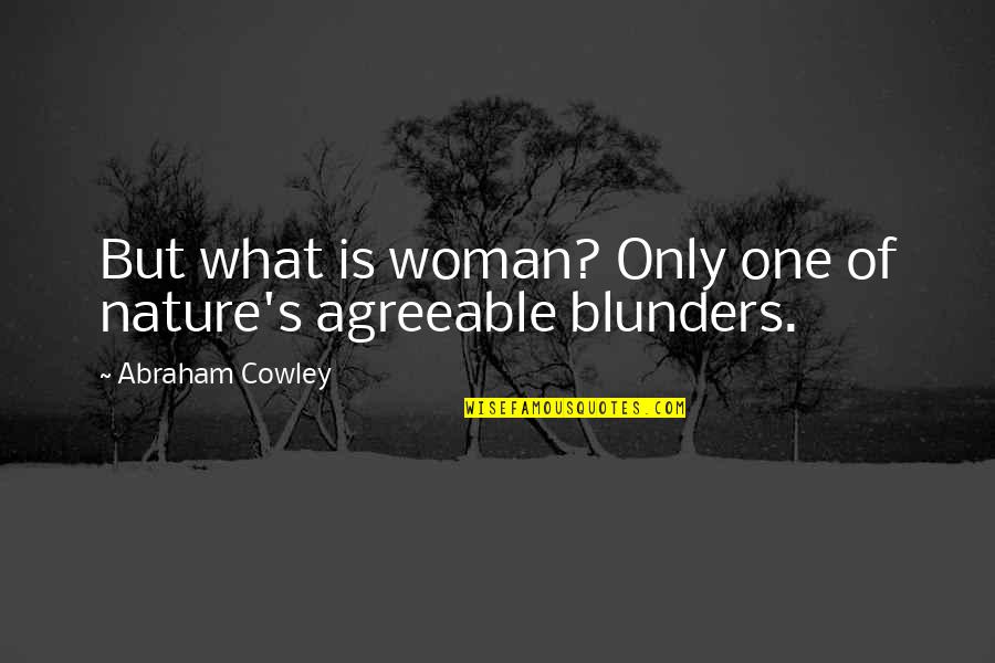 Blunders Quotes By Abraham Cowley: But what is woman? Only one of nature's