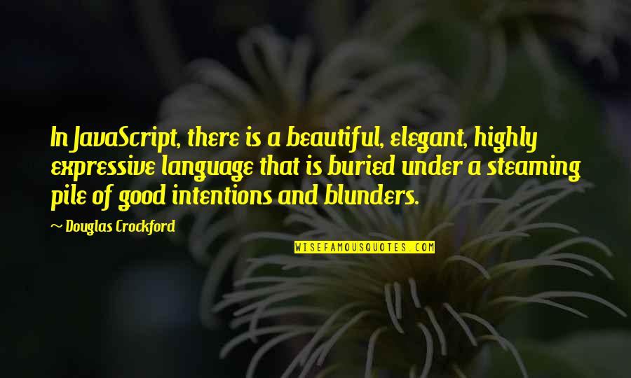 Blunders Quotes By Douglas Crockford: In JavaScript, there is a beautiful, elegant, highly