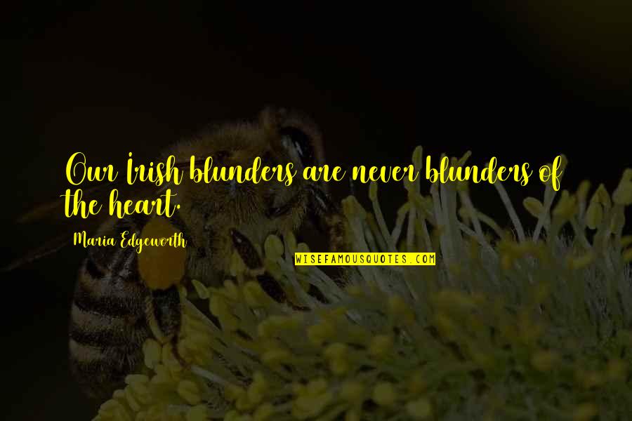 Blunders Quotes By Maria Edgeworth: Our Irish blunders are never blunders of the