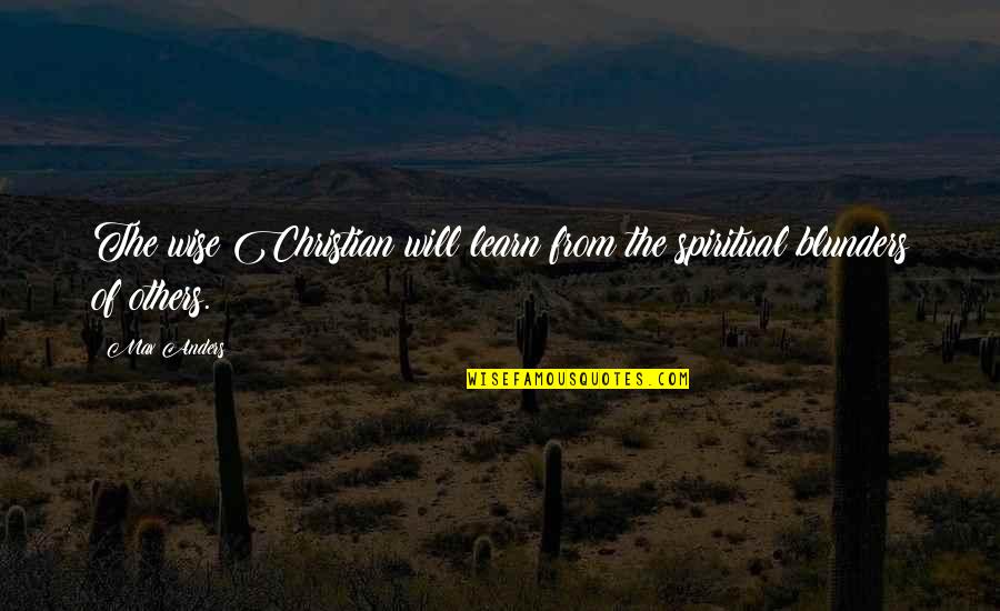 Blunders Quotes By Max Anders: The wise Christian will learn from the spiritual