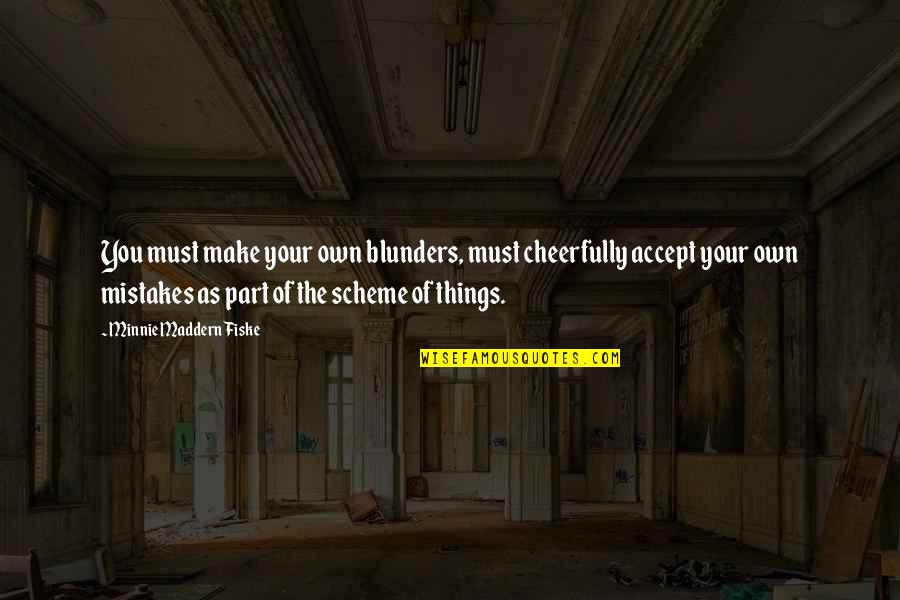 Blunders Quotes By Minnie Maddern Fiske: You must make your own blunders, must cheerfully