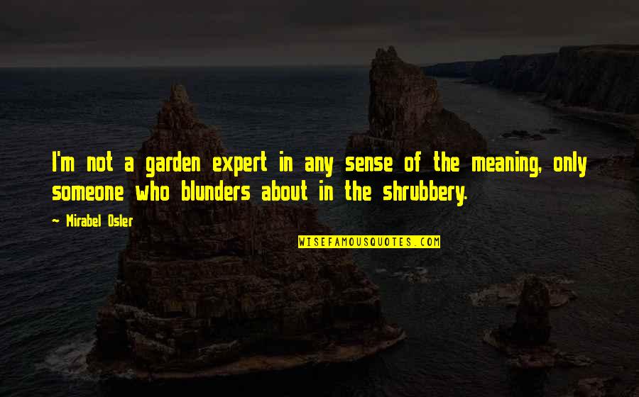 Blunders Quotes By Mirabel Osler: I'm not a garden expert in any sense
