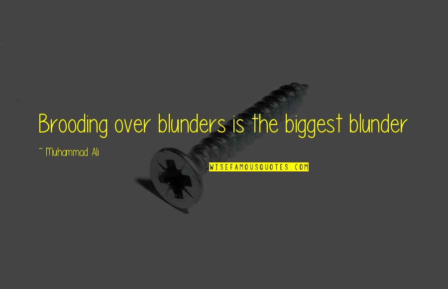 Blunders Quotes By Muhammad Ali: Brooding over blunders is the biggest blunder