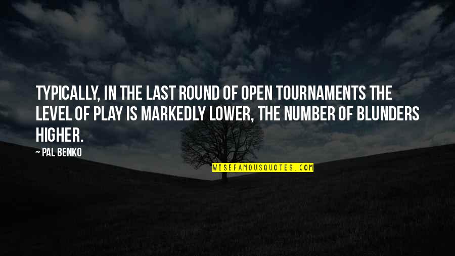 Blunders Quotes By Pal Benko: Typically, in the last round of open tournaments