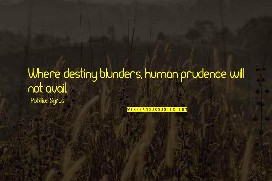 Blunders Quotes By Publilius Syrus: Where destiny blunders, human prudence will not avail.