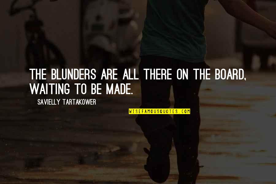 Blunders Quotes By Savielly Tartakower: The blunders are all there on the board,