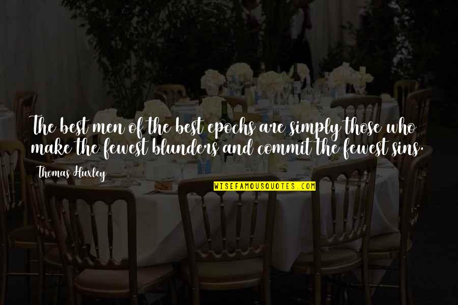 Blunders Quotes By Thomas Huxley: The best men of the best epochs are