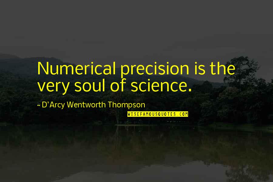 Blundstones Hard Quotes By D'Arcy Wentworth Thompson: Numerical precision is the very soul of science. Blundstones Hard Quotes By D'Arcy Wentworth Thompson: Numerical precision is the very soul of science.