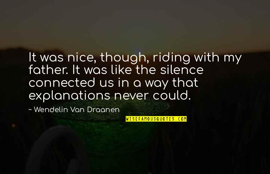Blundstones On Sale Quotes By Wendelin Van Draanen: It was nice, though, riding with my father. Blundstones On Sale Quotes By Wendelin Van Draanen: It was nice, though, riding with my father.