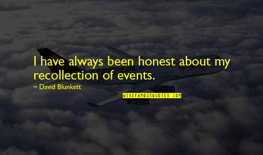 Blunkett's Quotes By David Blunkett: I have always been honest about my recollection Blunkett's Quotes By David Blunkett: I have always been honest about my recollection