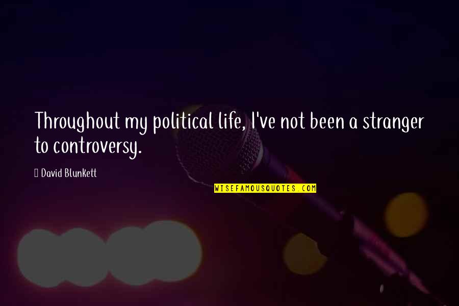 Blunkett's Quotes By David Blunkett: Throughout my political life, I've not been a