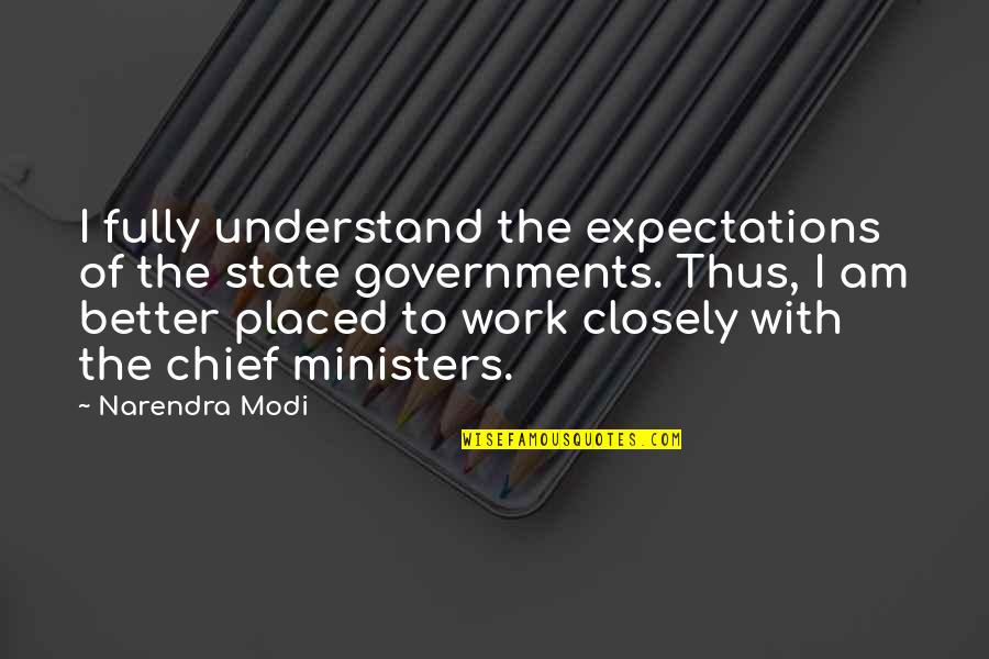 Blunt Friends Quotes By Narendra Modi: I fully understand the expectations of the state