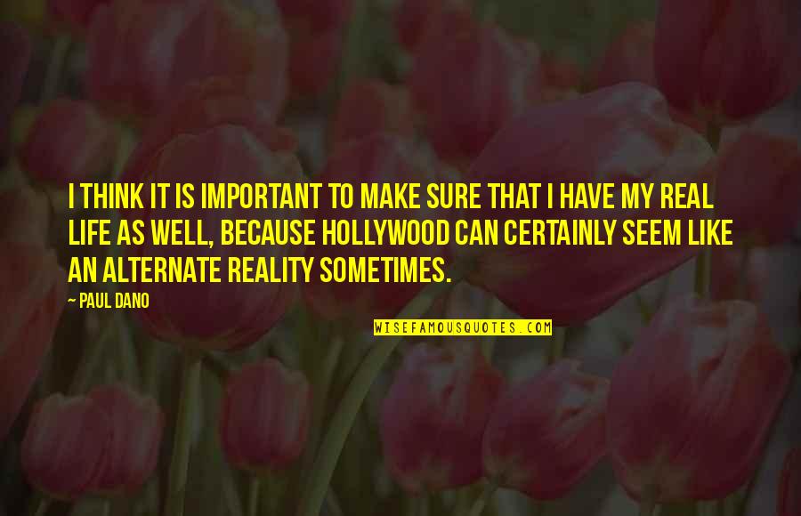 Blunt Truths Quotes By Paul Dano: I think it is important to make sure Blunt Truths Quotes By Paul Dano: I think it is important to make sure