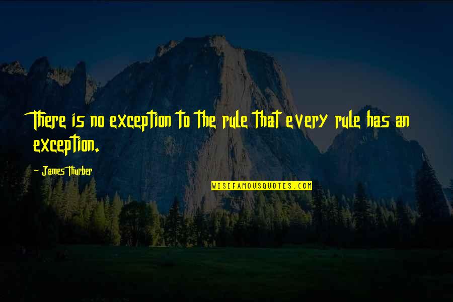 Blunt Twitter Quotes By James Thurber: There is no exception to the rule that