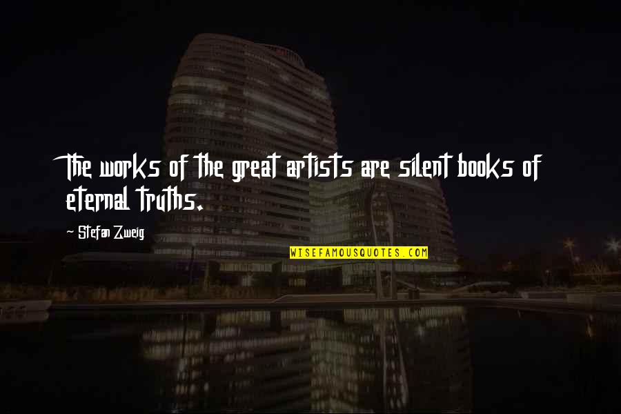 Blunter Clue Quotes By Stefan Zweig: The works of the great artists are silent