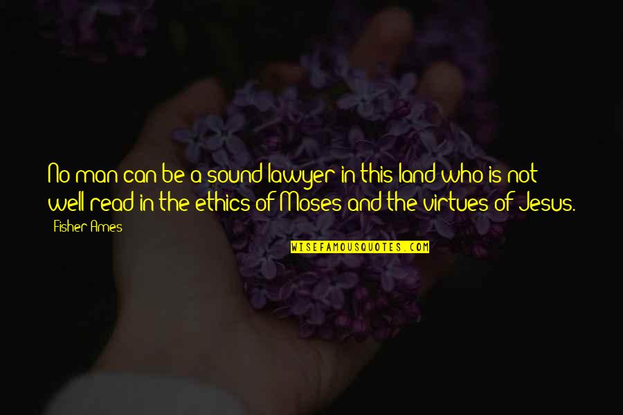 Blunter Quotes By Fisher Ames: No man can be a sound lawyer in Blunter Quotes By Fisher Ames: No man can be a sound lawyer in