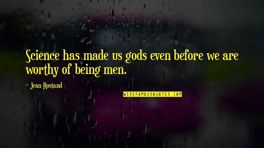Blunter Quotes By Jean Rostand: Science has made us gods even before we